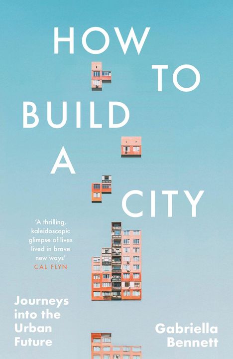 "HOW TO BUILD A CITY", "Journeys into the Urban Future", Gabriella Bennett. Illustration von Gebäuden auf blauem Hintergrund.