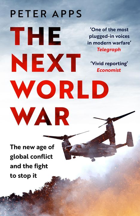 „THE NEXT WORLD WAR“ von Peter Apps. „The new age of global conflict and the fight to stop it“. Helikopter über Rauch.