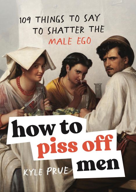 Kyle Prue: How to Piss Off Men, Buch