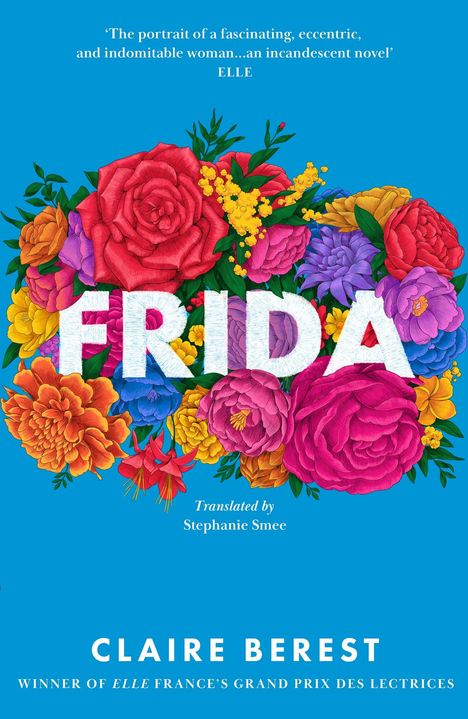Text: „FRIDA“, „Claire Berest“, „Translated by Stephanie Smee“. Illustration: Bunte Blumen auf blauem Hintergrund.