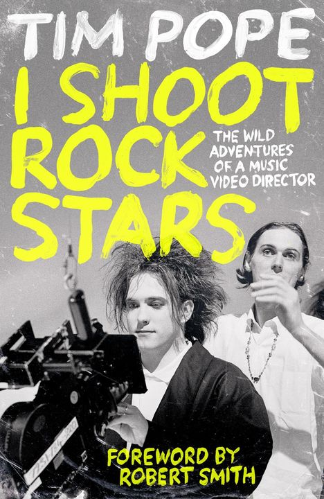 "TIM POPE I SHOOT ROCK STARS. The wild adventures of a music video director. Foreword by Robert Smith." Foto zweier Männer.