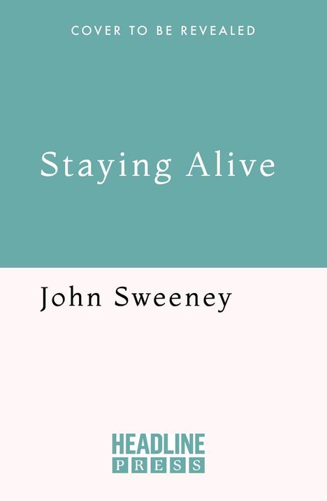 Text "Staying Alive" und "John Sweeney" über hellem Hintergrund. Oben: "Cover to be revealed". Unten: "Headline Press"-Logo.