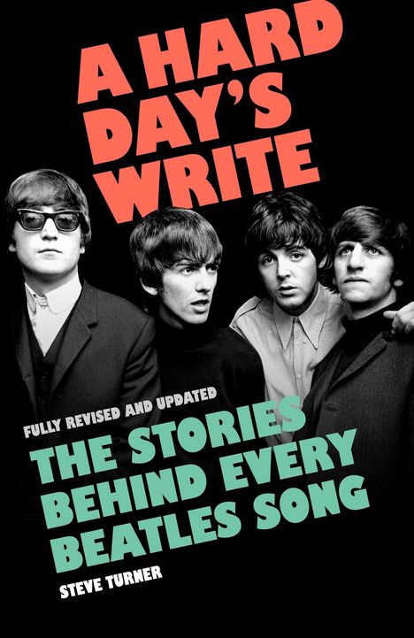 Text: "A Hard Day’s Write", "Fully Revised and Updated", "The Stories Behind Every Beatles Song", "Steve Turner". Schwarz-weiß Foto von vier jungen Männern in Anzügen, einer trägt eine Sonnenbrille.