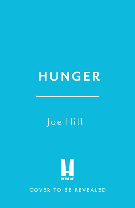 Text oben: "HUNGER". Darunter "Joe Hill". Unten: "HEADLINE" und "COVER TO BE REVEALED". Hintergrund in Türkis.