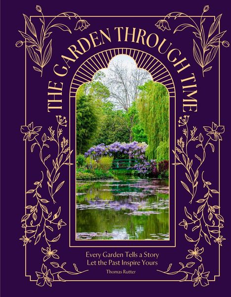 "The Garden Through Time", "Every Garden Tells a Story Let the Past Inspire Yours", Thomas Rutter. Goldene Pflanzenmuster.