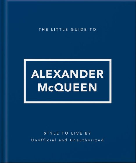 THE LITTLE GUIDE TO ALEXANDER McQUEEN. STYLE TO LIVE BY. Unofficial and Unauthorized. Dunkelblauer Hintergrund.