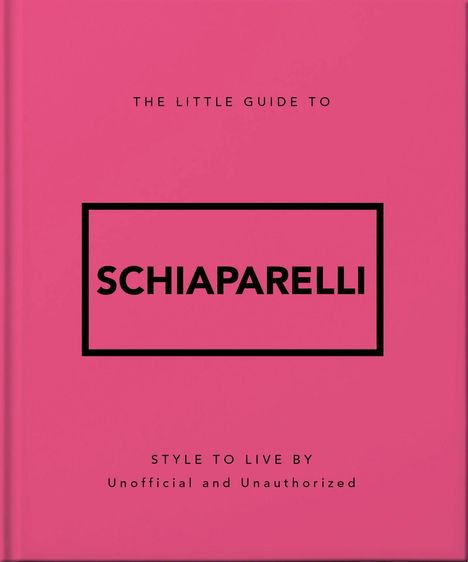 „THE LITTLE GUIDE TO SCHIAPARELLI“, darunter „STYLE TO LIVE BY“, „Unofficial and Unauthorized“. Rosa Hintergrund.