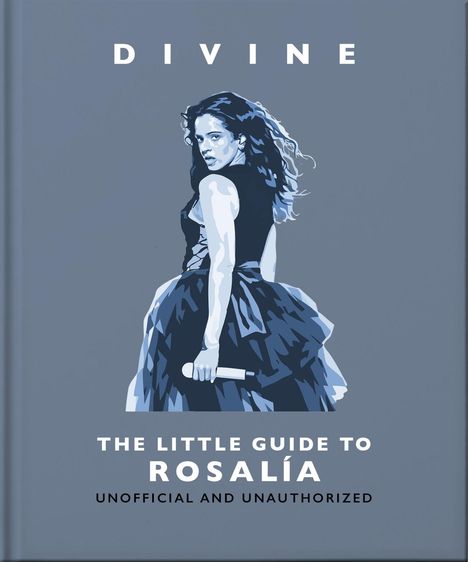 Text: "DIVINE. THE LITTLE GUIDE TO ROSALÍA. UNOFFICIAL AND UNAUTHORIZED." Illustration einer Frau mit Mikrofon.
