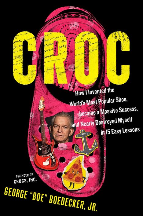 Text: "CROC", "How I Invented the World's Most Popular Shoe", "GEORGE 'BOE' BOEDECKER, JR." Ein pinker Schuh mit Aufklebern.