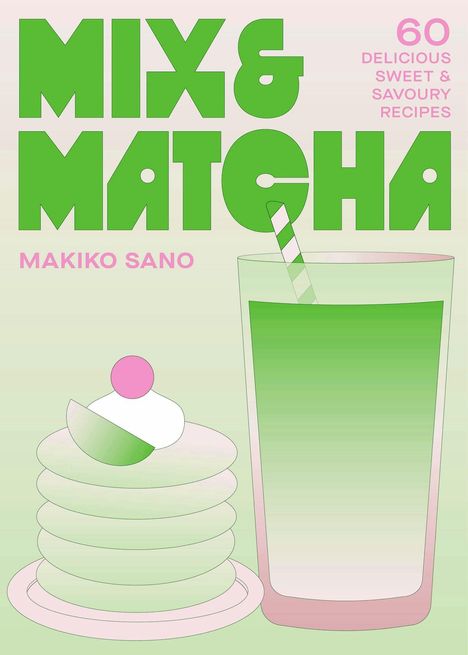 Text: "Mix & Matcha", "Makiko Sano", "60 delicious sweet & savoury recipes". Illustration: Grünes Getränk, Stapel Pfannkuchen.