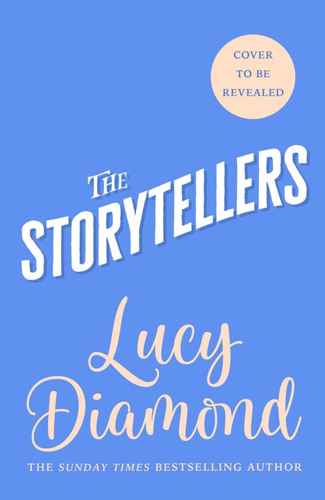 Text: "The Storytellers", "Lucy Diamond", "The Sunday Times Bestselling Author", "Cover to be revealed." Hintergrund blau.