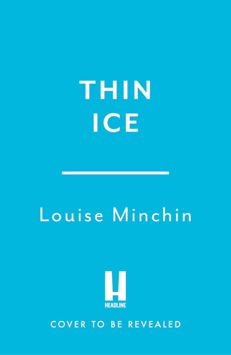 "THIN ICE", "Louise Minchin", "COVER TO BE REVEALED". Blau mit einem Logo und einem weißen H darunter.