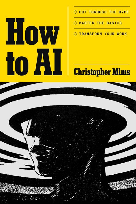 „How to AI“. Aufgaben: Hype umgehen, Grundlagen lernen, Arbeit transformieren. Autor: Christopher Mims. Illustration: Person mit Hut und konzentrischen Kreisen.
