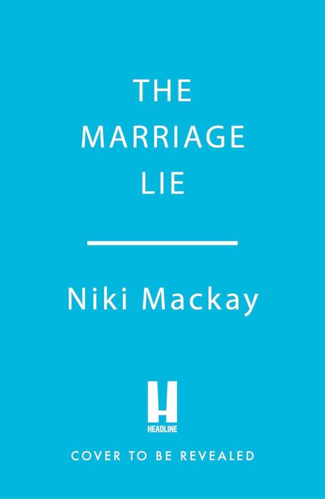 "The Marriage Lie" von Niki Mackay, "Cover to be revealed", Logo von Headline, alles auf blauem Hintergrund.