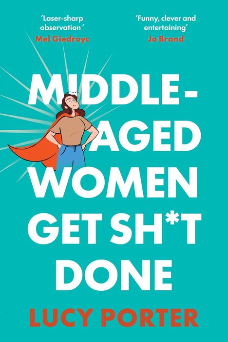 „MIDDLE-AGED WOMEN GET SH*T DONE“, Lucy Porter. Illustration: Frau mit Umhang auf blauem Hintergrund.