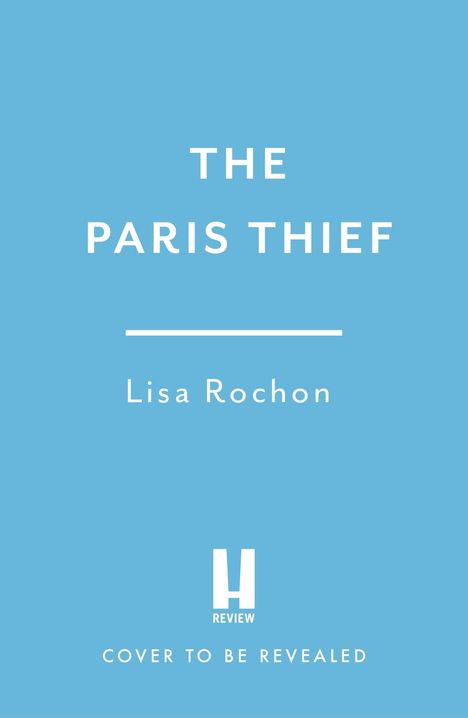 Text: "THE PARIS THIEF, Lisa Rochon, COVER TO BE REVEALED." Hellblauer Hintergrund, zentrierter Text.