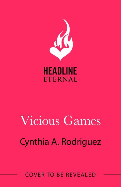 "Headline Eternal", "Vicious Games", "Cynthia A. Rodriguez", "Cover to be revealed". Roter Hintergrund, Herz-Flammen-Logo.