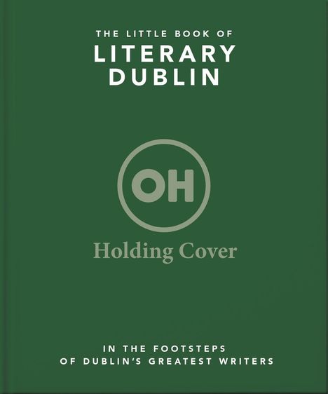 "The Little Book of Literary Dublin" steht oben. Unten: "In the Footsteps of Dublin's Greatest Writers". Dunkelgrüner Hintergrund.