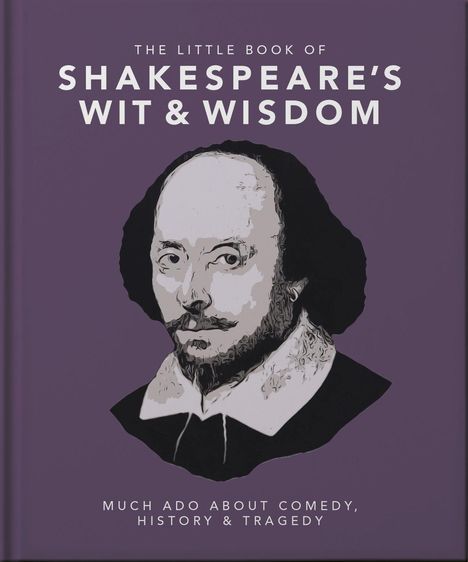 „The Little Book of Shakespeare's Wit & Wisdom. Much Ado About Comedy, History & Tragedy.“ Illustration von Shakespeare.