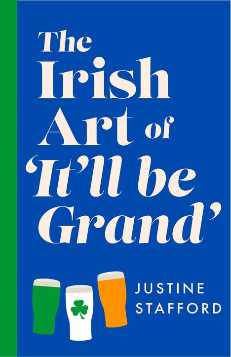 "The Irish Art of 'It'll be Grand'" von Justine Stafford. Drei bunte Biergläser darunter.