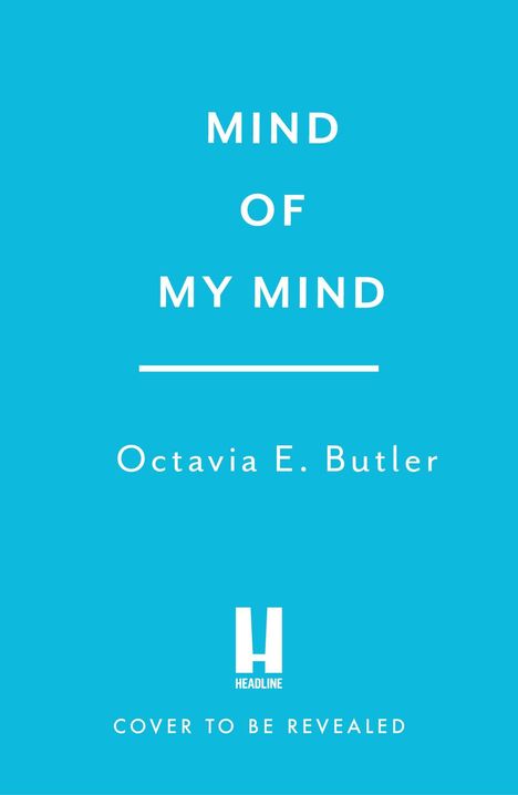Text: "Mind of My Mind", "Octavia E. Butler", "Headline", "Cover to be revealed". Hintergrund ist hellblau.