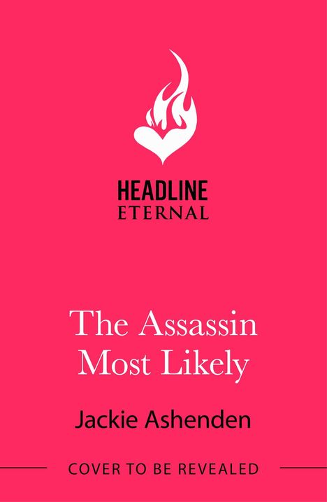 Text: "HEADLINE ETERNAL," "The Assassin Most Likely," "Jackie Ashenden," "COVER TO BE REVEALED." Rosa Hintergrund, Logo mit Flamme.