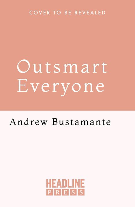 Text: "COVER TO BE REVEALED - Outsmart Everyone - Andrew Bustamante - HEADLINE PRESS". Hintergrund in Rosa und Weiß.
