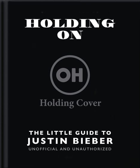 Text: "HOLDING ON", "Holding Cover", "THE LITTLE GUIDE TO JUSTIN BIEBER", "UNOFFICIAL AND UNAUTHORIZED". Dunkler Hintergrund.
