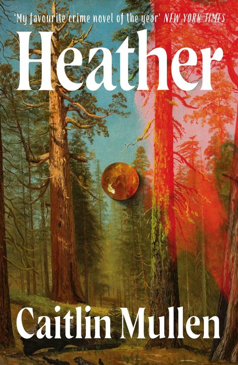Text: "My favourite crime novel of the year" NEW YORK TIMES. Heather. Caitlin Mullen. Illustration von Wald mit großen Bäumen.