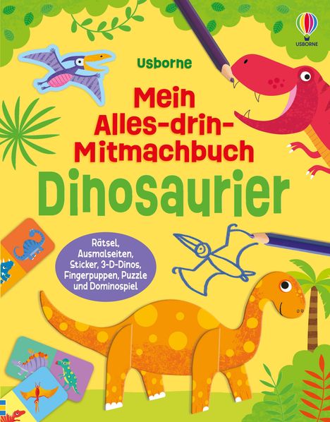 Text: "Usborne Mein Alles-drin-Mitmachbuch Dinosaurier. Rätsel, Ausmalseiten, Sticker, 3-D-Dinos, Fingerpuppen, Puzzle und Dominospiel." Illustration: Bunte Dinosaurier, Pflanzen, Stifte.