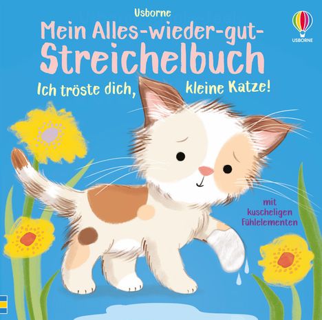 "Mein Alles-wieder-gut-Streichelbuch. Ich tröste dich, kleine Katze!" zeigt eine niedliche, traurige Katze mit Blumen.