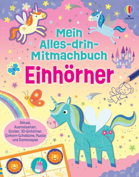 Text: Mein Alles-drin-Mitmachbuch Einhörner. Rätsel, Ausmalseiten, Sticker, 3D-Einhörner, Einhorn-Schablone, Puzzle. Bunte Einhörner, Regenbogen, Schloss.