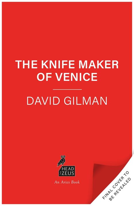 Text: "THE KNIFE MAKER OF VENICE, DAVID GILMAN." 
Unten ist ein Logo mit einer Eule und "HEAD OF ZEUS, An Aries Book". 
Rechts unten: "FINAL COVER TO BE REVEALED."