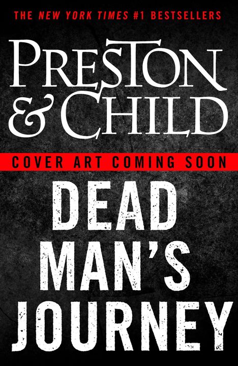 "THE NEW YORK TIMES #1 BESTSELLERS", "PRESTON & CHILD", "COVER ART COMING SOON", "DEAD MAN'S JOURNEY" in kühnen Lettern.