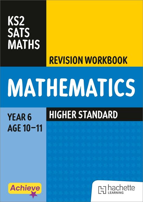 Oben: "KS2 SATS MATHS", "REVISION WORKBOOK". Mitte: "MATHEMATICS". Unten: "YEAR 6 AGE 10–11", "HIGHER STANDARD". Logo "hachette".