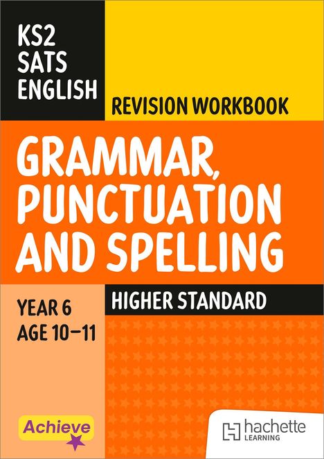 KS2 SATs English Revision Workbook. Grammar, Punctuation and Spelling. Year 6, Age 10–11. Higher Standard. Farbig.