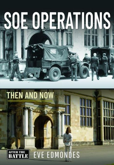 "SOE Operations," "Then and Now," "After the Battle," "Eve Edmondes." Schwarz-Weiß-Foto oben, Farbfoto unten.