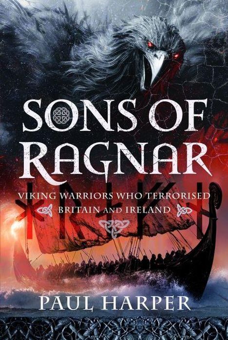 "Sons of Ragnar", "Viking Warriors Who Terrorised Britain and Ireland", Paul Harper. Illustration von Wikingerschiff und Rabe.