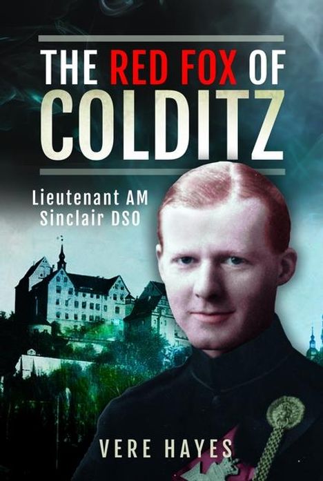 "The Red Fox of Colditz", Lieutenant AM Sinclair DSO, Vere Hayes. Ein schwarz-weißes Porträt und Schloss vor blauem Himmel.