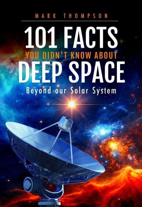 "101 Facts You Didn't Know About Deep Space: Beyond our Solar System". Illustration: Radioteleskop vor farbigem Weltraum.