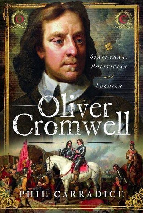 Text: "Statesman, Politician and Soldier. Oliver Cromwell. Phil Carradice." 
Porträt von Cromwell, darunter Reiterszene.