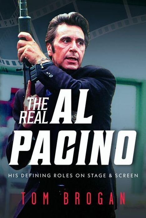 "The Real Al Pacino. His Defining Roles on Stage & Screen. Tom Brogan." Mann hält ein Gewehr, Filmstreifen im Hintergrund.