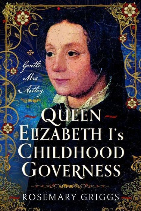 Große, leuchtende Schrift: „Queen Elizabeth I’s Childhood Governess“ von Rosemary Griggs. Illustrierter Frauenkopf.