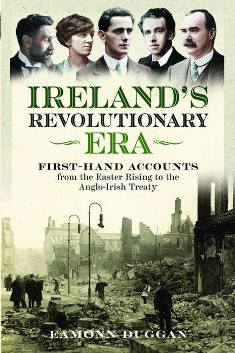 "Ireland's Revolutionary Era: First-hand accounts from the Easter Rising to the Anglo-Irish Treaty, Eamon Duggan." Oben Fotos von fünf Männern; unten eine historische Straßenszene mit zerstörten Gebäuden.