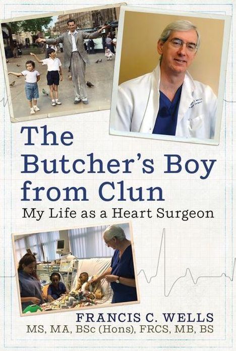 „The Butcher’s Boy from Clun: My Life as a Heart Surgeon“ von Francis C. Wells. Fotos eines Mannes in unterschiedlichem Kontext.