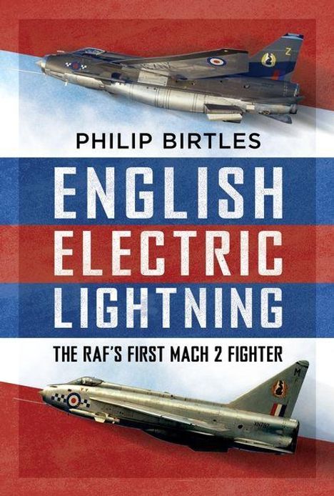 "Philip Birtles. English Electric Lightning. The RAF's First Mach 2 Fighter." Zwei Kampfflugzeuge, eins oben, eins unten.