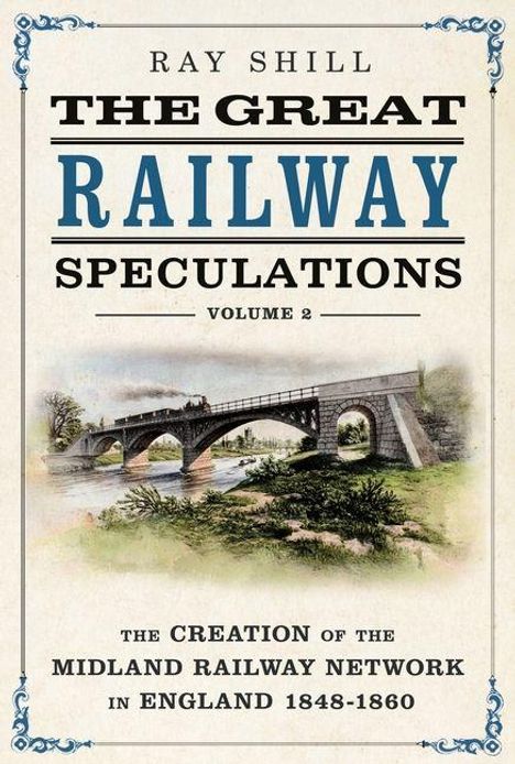 Ray Shill: "The Great Railway Speculations, Volume 2." Illustration einer Bahnstrecke über eine Brücke in England.