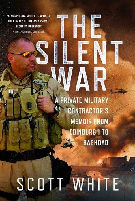 „The Silent War: A Private Military Contractor's Memoir from Edinburgh to Baghdad“ von Scott White. Soldat in Wüste.