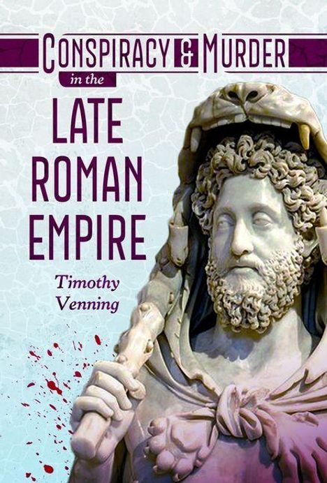 "Conspiracy & Murder in the Late Roman Empire" von Timothy Venning. Eine Statue in römischer Kleidung ist dargestellt.