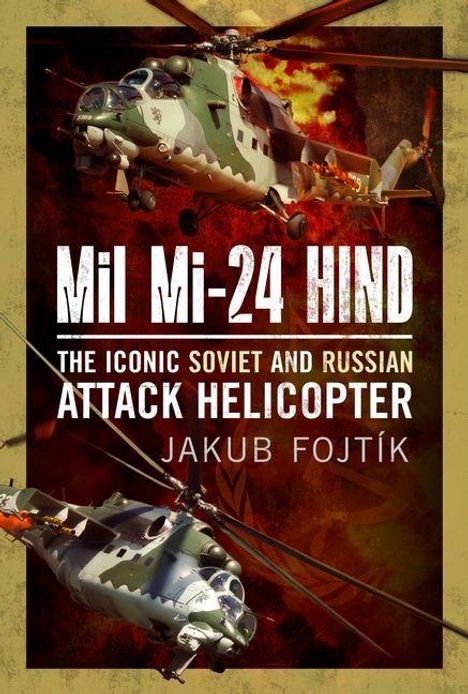 Text: "MIL MI-24 HIND: THE ICONIC SOVIET AND RUSSIAN ATTACK HELICOPTER. JAKUB FOJTÍK." Zwei Kampfhubschrauber vor rotem Hintergrund.